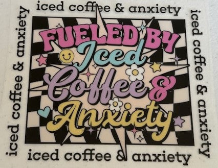 Fueled by Iced Coffee & Anxiety