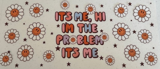 It's me, Hi I'm the problem