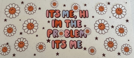 It's me, Hi I'm the problem