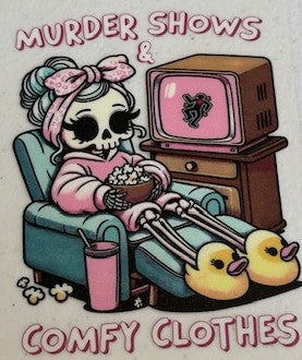 Murder shows & Comfy clothes